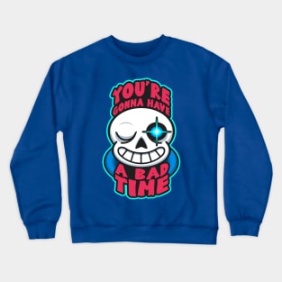 You're Gonna Have A Bad Time Crewneck Sweatshirt